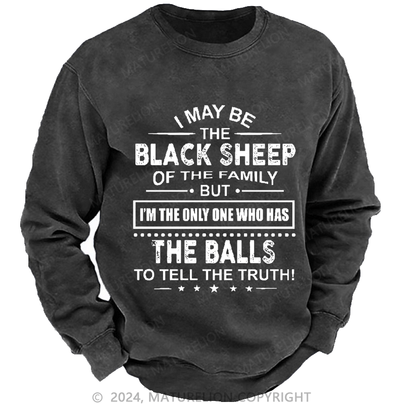 Maturelion Men's Sweatshirt I May Be The Black Sheep I'm The Only One Who Has The Balls To Tell The Truth! Custom Sweatshirt