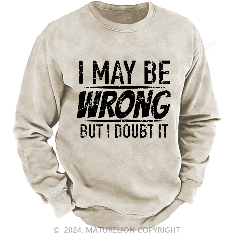 Maturelion Men's Sweatshirt I May Be Wrong But I Doubt It Funny Sarcastic Custom Sweatshirt