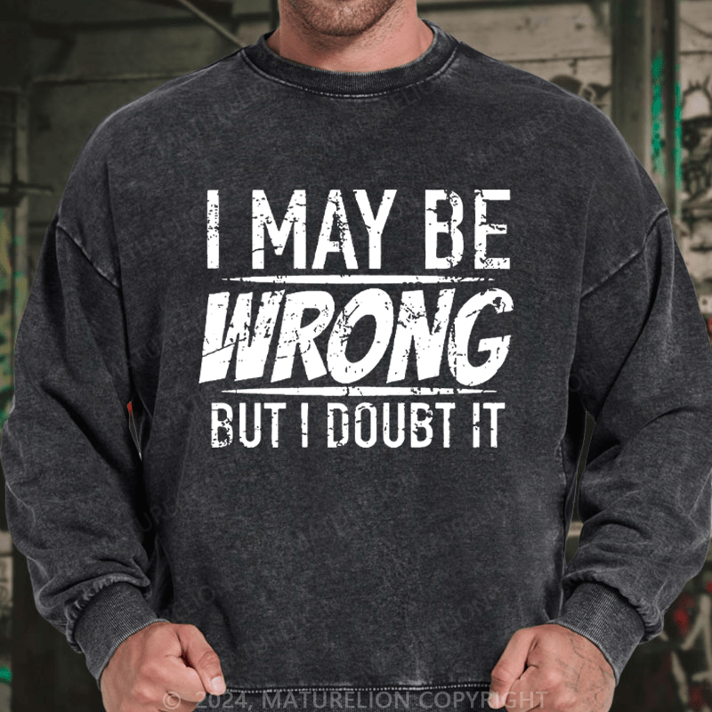 Maturelion Men's Sweatshirt I May Be Wrong But I Doubt It Funny Sarcastic Custom Sweatshirt