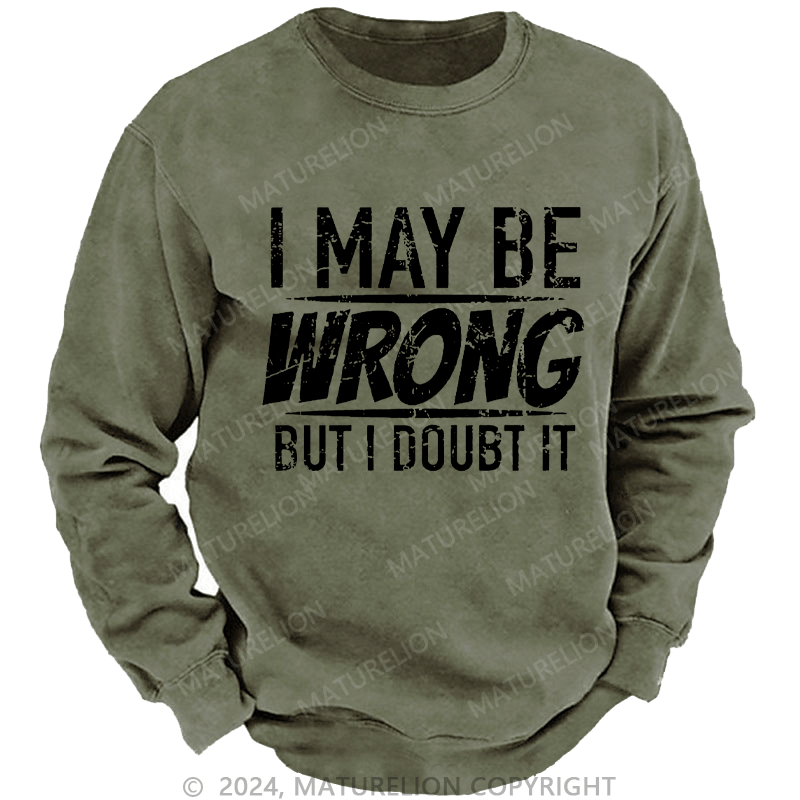 Maturelion Men's Sweatshirt I May Be Wrong But I Doubt It Funny Sarcastic Custom Sweatshirt