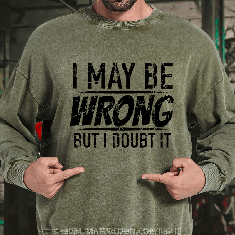 Maturelion Men's Sweatshirt I May Be Wrong But I Doubt It Funny Sarcastic Custom Sweatshirt