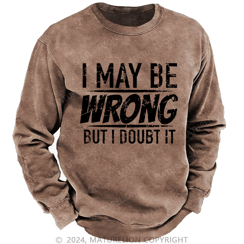 Maturelion Men's Sweatshirt I May Be Wrong But I Doubt It Funny Sarcastic Custom Sweatshirt