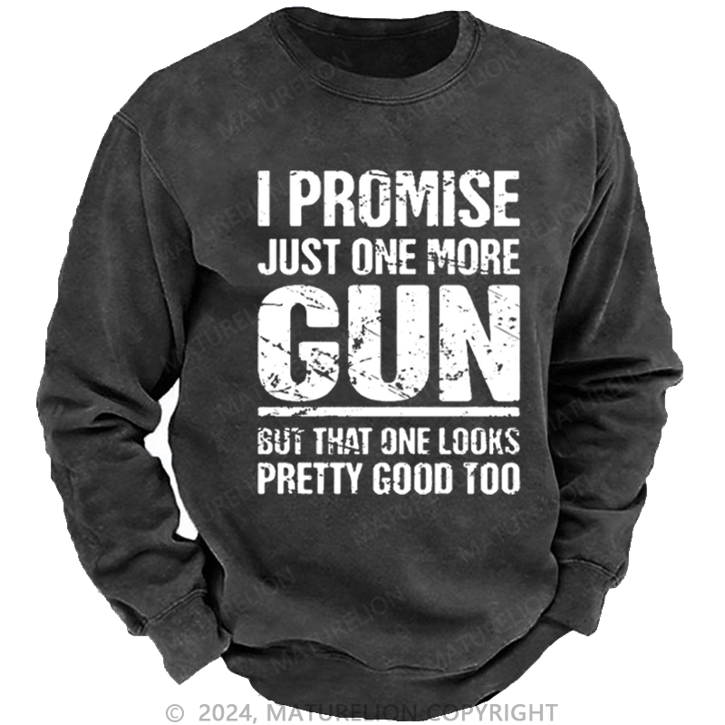 Maturelion Men's Sweatshirt I Promise Just One More Gun But That One Looks Pretty Good Too Custom Sweatshirt