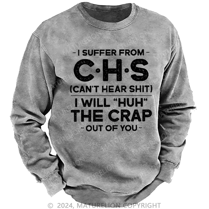 Maturelion Men's Sweatshirt I Suffer From Chs Can't Hear Shit I Will "Huh" The Crap Out Of You Custom Sweatshirt