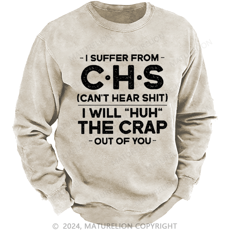 Maturelion Men's Sweatshirt I Suffer From Chs Can't Hear Shit I Will "Huh" The Crap Out Of You Custom Sweatshirt