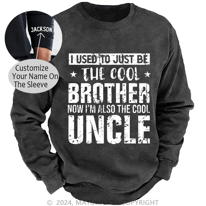 Maturelion Men's Sweatshirt I Used To Just Be The Cool Brother Now I'm Also The Cool Uncle Custom Sweatshirt