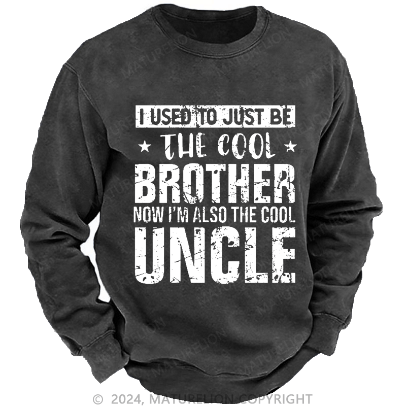 Maturelion Men's Sweatshirt I Used To Just Be The Cool Brother Now I'm Also The Cool Uncle Custom Sweatshirt