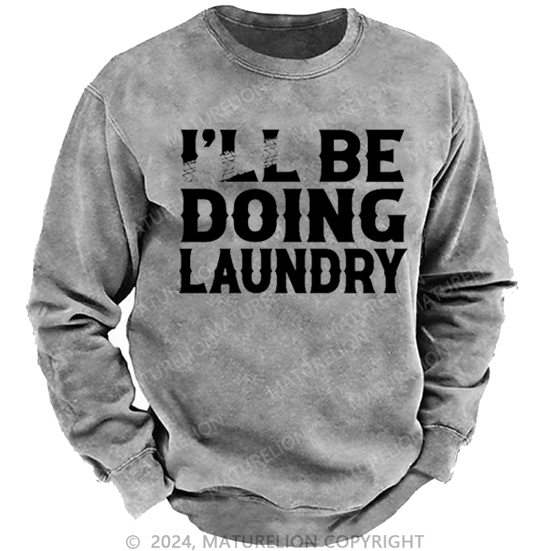 Maturelion Men's Sweatshirt I'll Be Doing Laundry Funny Custom Custom Sweatshirt