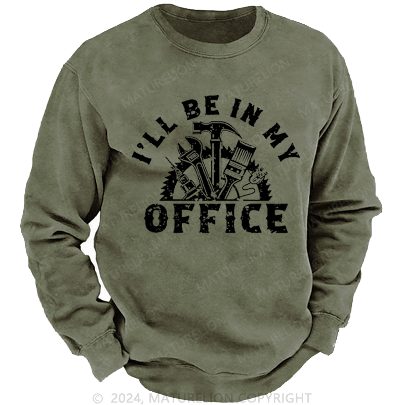 Maturelion Men's Sweatshirt I'll Be In My Office Funny Custom Sweatshirt