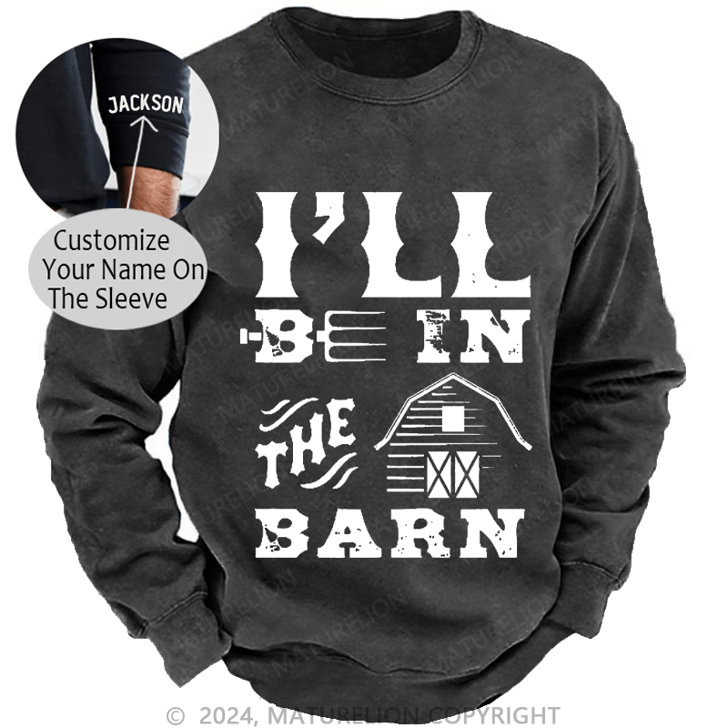 Maturelion Men's Sweatshirt I'll Be In The Barn Custom Sweatshirt