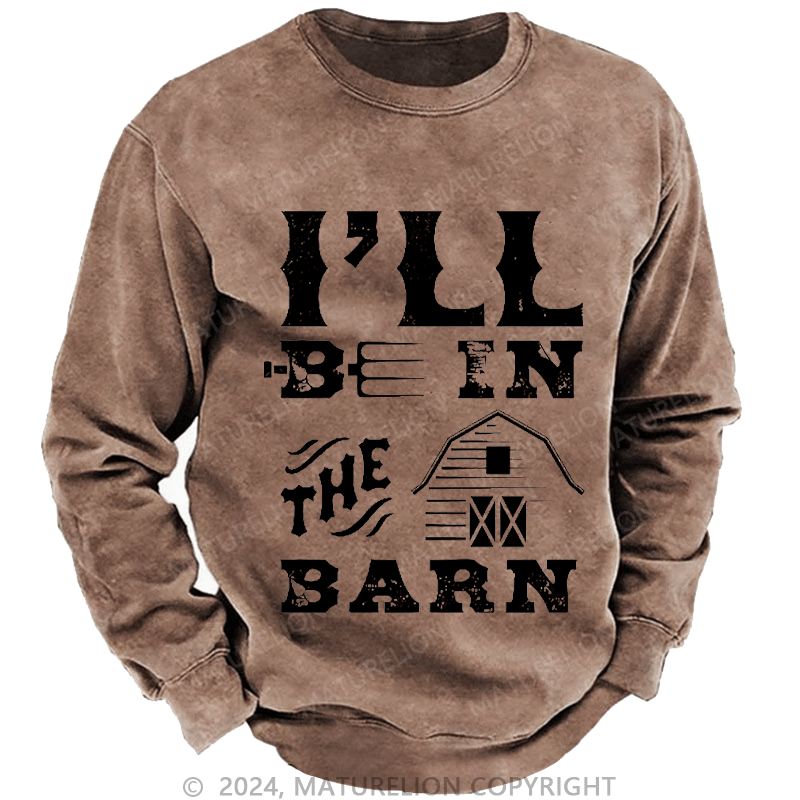 Maturelion Men's Sweatshirt I'll Be In The Barn Custom Sweatshirt