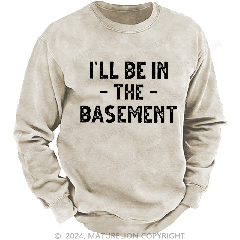 Maturelion Men's Sweatshirt I'll Be In The Basement Custom Sweatshirt