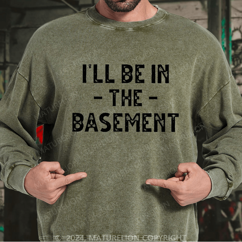 Maturelion Men's Sweatshirt I'll Be In The Basement Custom Sweatshirt