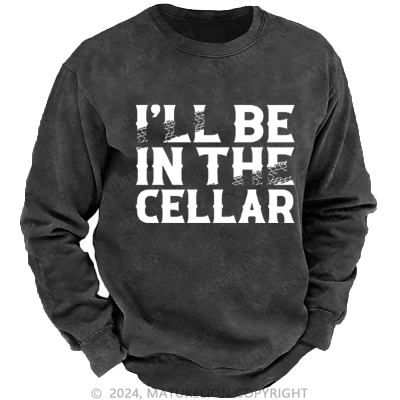 Maturelion Men's Sweatshirt I'll Be In The Cellar Funny Custom Sweatshirt