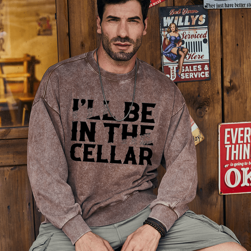 Maturelion Men's Sweatshirt I'll Be In The Cellar Funny Custom Sweatshirt