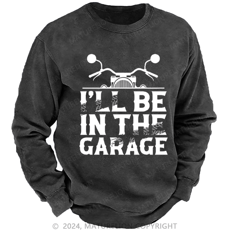 Maturelion Men's Sweatshirt I'll Be In The Garage Motorcycle Custom Sweatshirt