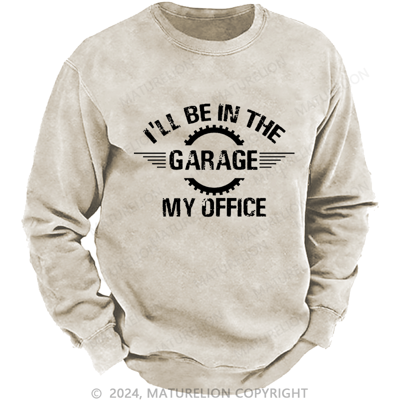 Maturelion Men's Sweatshirt I'll Be In The Garage My Office Custom Sweatshirt