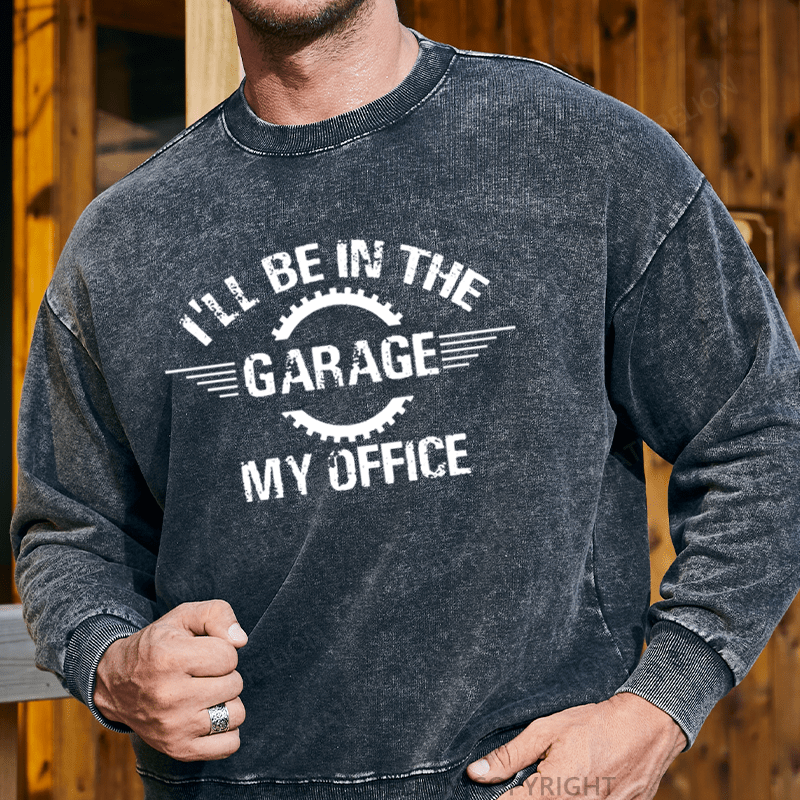 Maturelion Men's Sweatshirt I'll Be In The Garage My Office Custom Sweatshirt