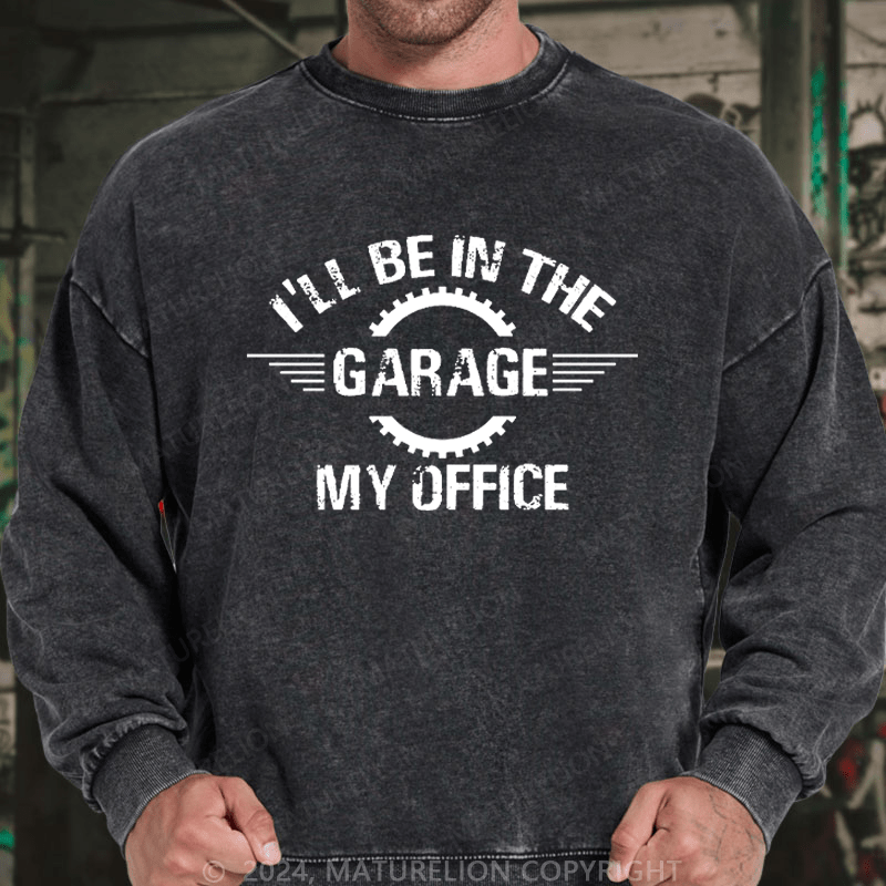 Maturelion Men's Sweatshirt I'll Be In The Garage My Office Custom Sweatshirt