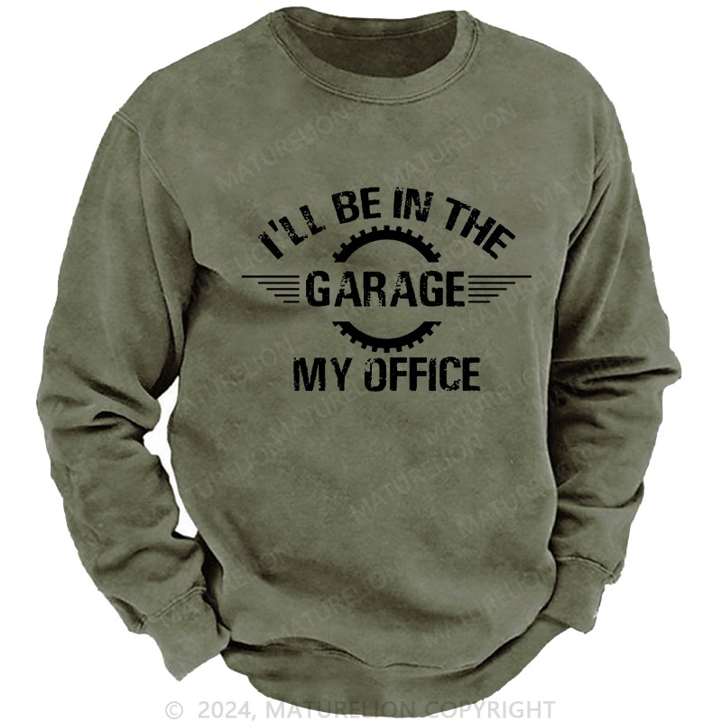 Maturelion Men's Sweatshirt I'll Be In The Garage My Office Custom Sweatshirt