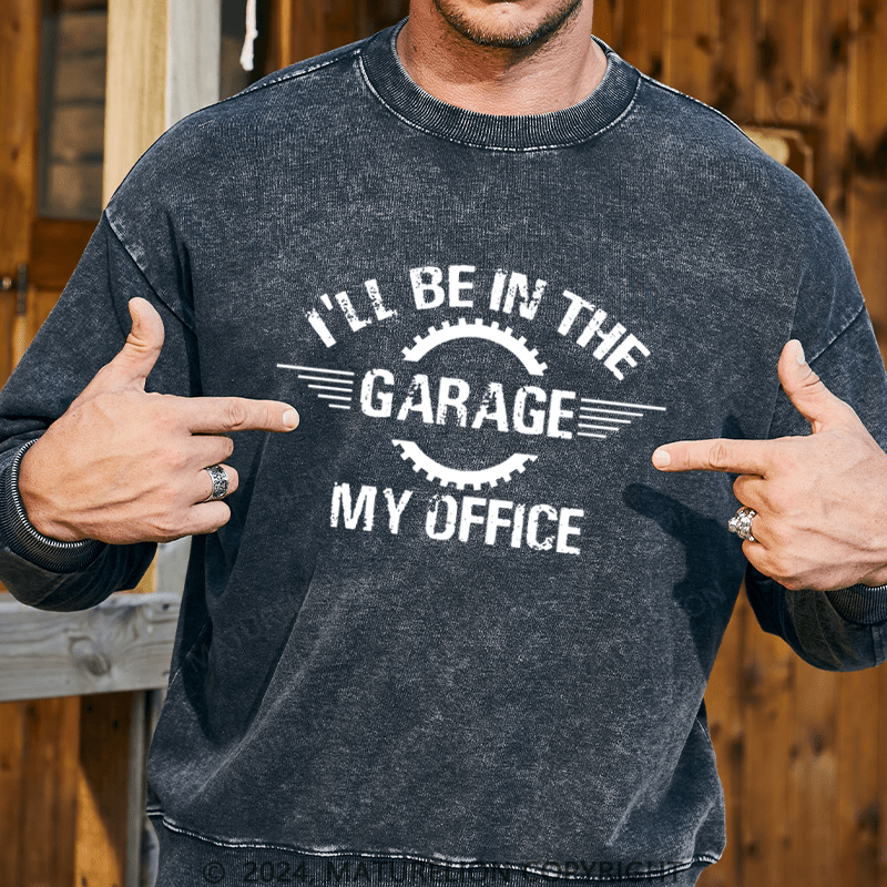 Maturelion Men's Sweatshirt I'll Be In The Garage My Office Custom Sweatshirt