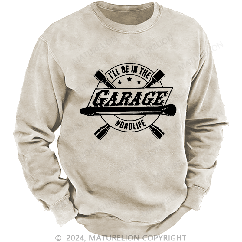 Maturelion Men's Sweatshirt I'll Be In The Garage Sweatshirt Custom Sweatshirt