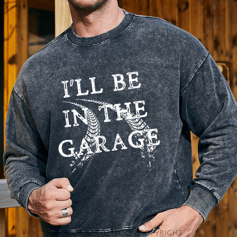 Maturelion Men's Sweatshirt I'll Be In The Garage Custom Sweatshirt