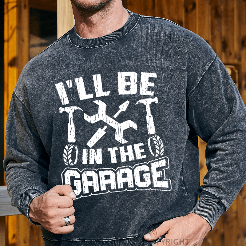 Maturelion Men's Sweatshirt I'll Be In The Garage Custom Sweatshirt