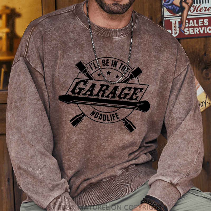 Maturelion Men's Sweatshirt I'll Be In The Garage Sweatshirt Custom Sweatshirt