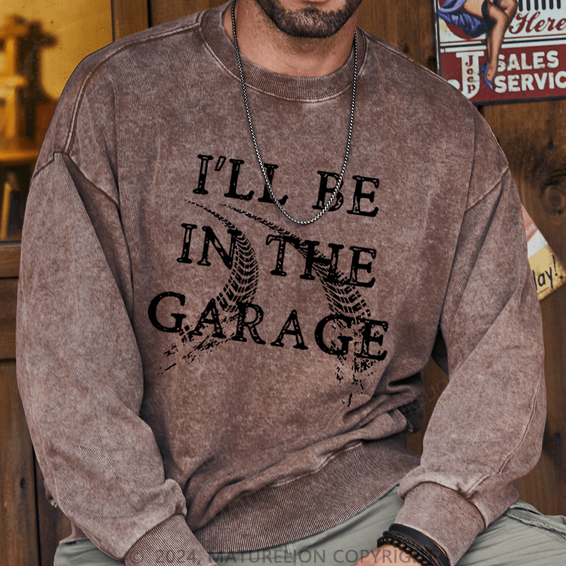 Maturelion Men's Sweatshirt I'll Be In The Garage Custom Sweatshirt