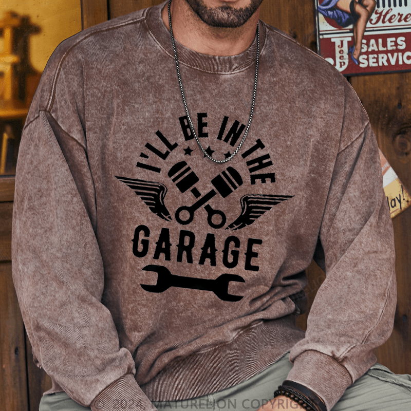 Maturelion Men's Sweatshirt I'll Be In The Garage Custom Sweatshirt