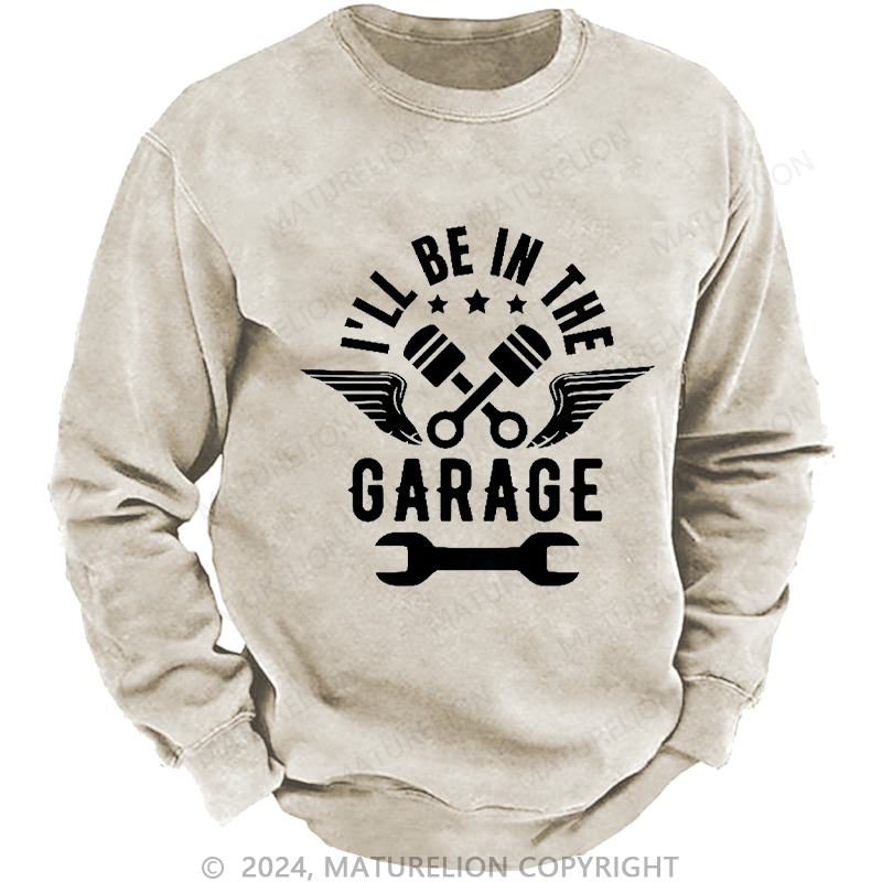 Maturelion Men's Sweatshirt I'll Be In The Garage Custom Sweatshirt