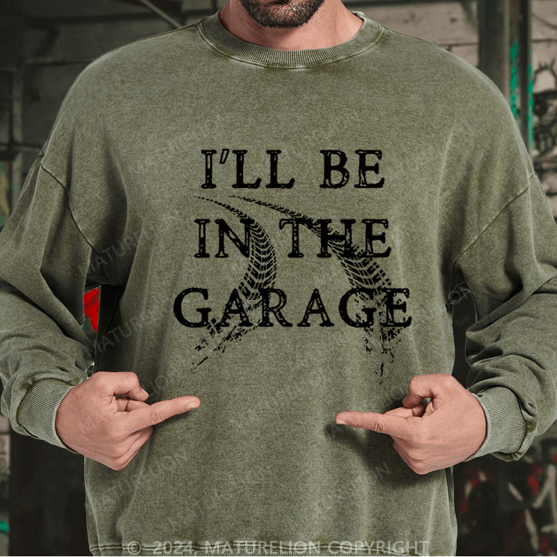 Maturelion Men's Sweatshirt I'll Be In The Garage Custom Sweatshirt