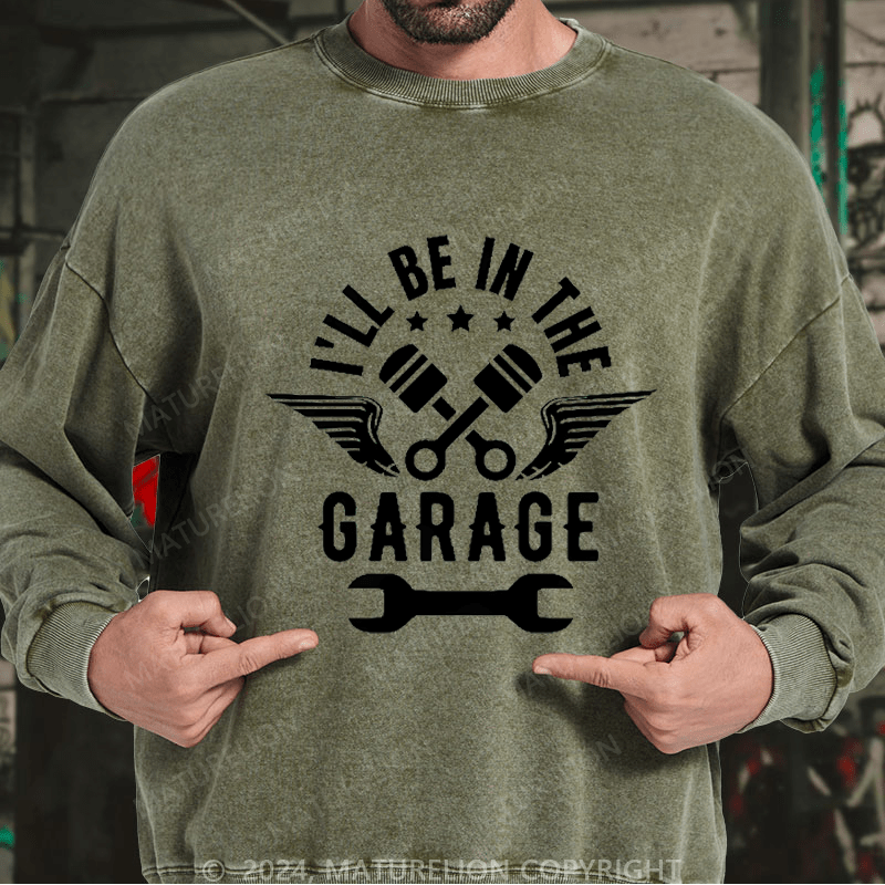 Maturelion Men's Sweatshirt I'll Be In The Garage Custom Sweatshirt