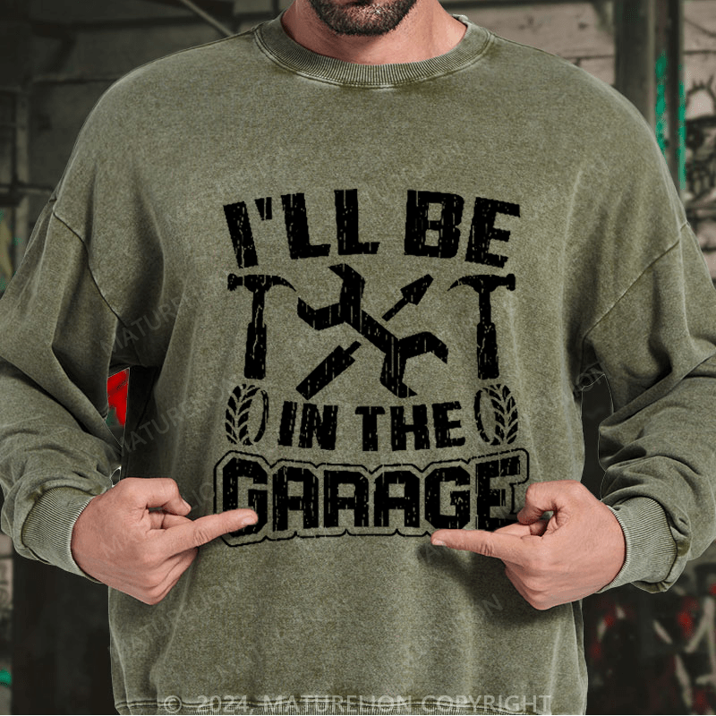 Maturelion Men's Sweatshirt I'll Be In The Garage Custom Sweatshirt