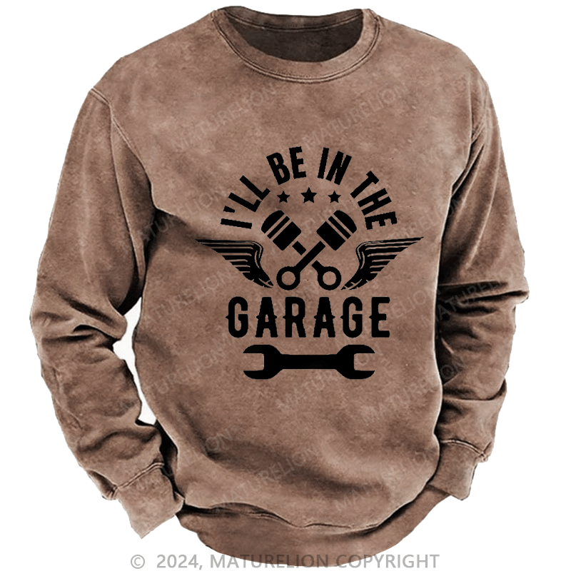 Maturelion Men's Sweatshirt I'll Be In The Garage Custom Sweatshirt