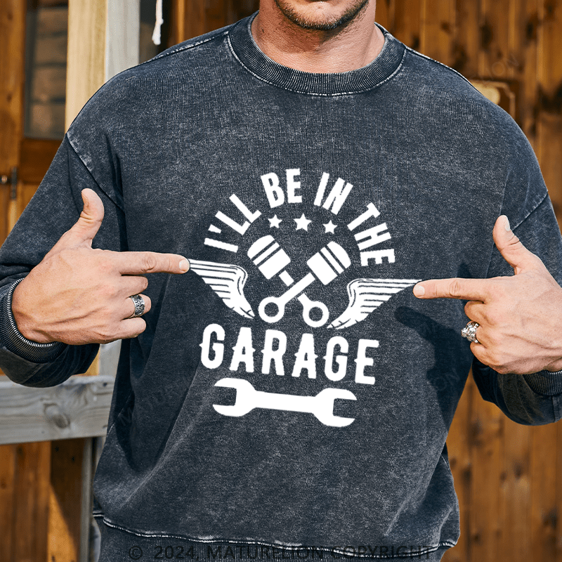 Maturelion Men's Sweatshirt I'll Be In The Garage Custom Sweatshirt