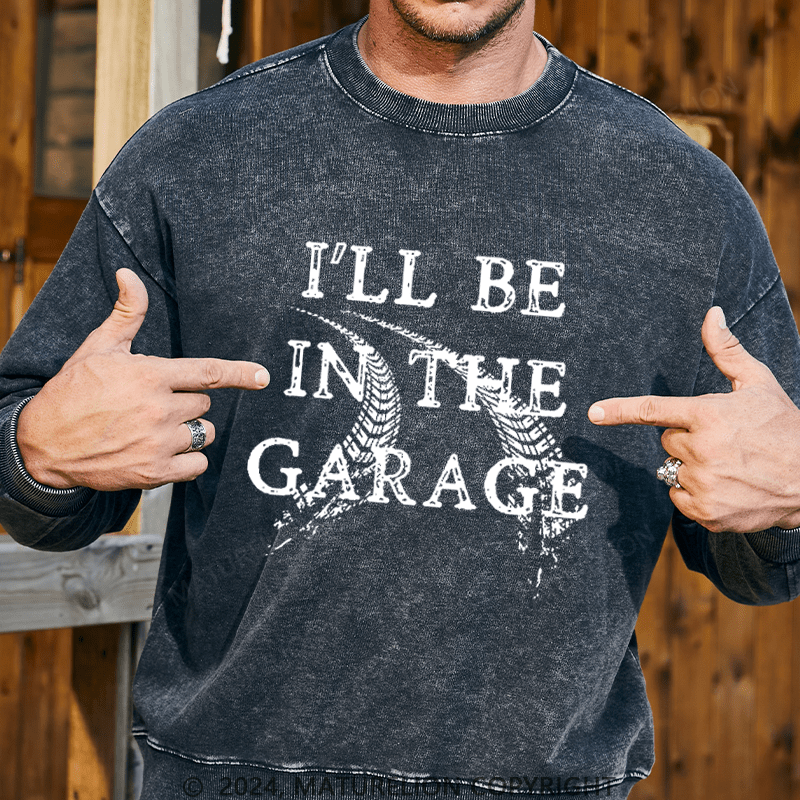 Maturelion Men's Sweatshirt I'll Be In The Garage Custom Sweatshirt