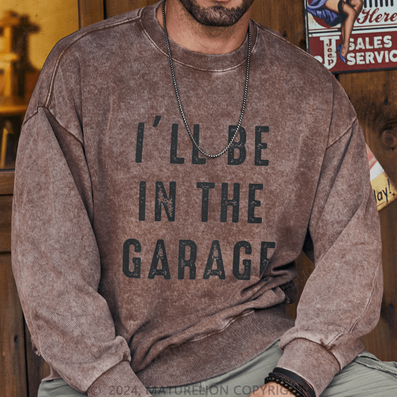 Maturelion Men's Sweatshirt I'll Be In The Garage Custom Sweatshirt