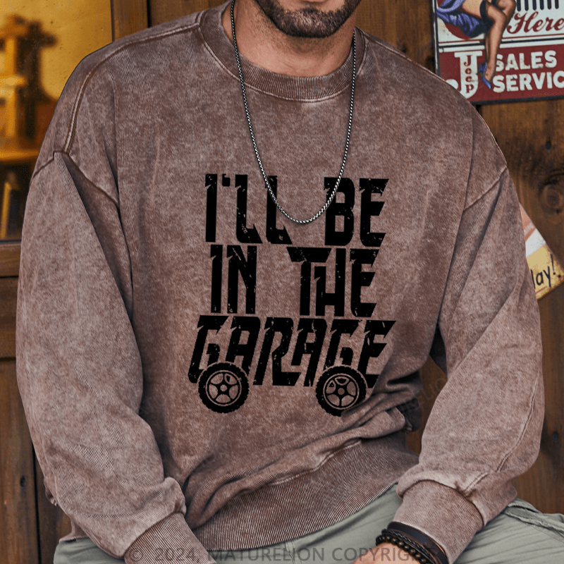 Maturelion Men's Sweatshirt I'll Be In The Garage Custom Sweatshirt