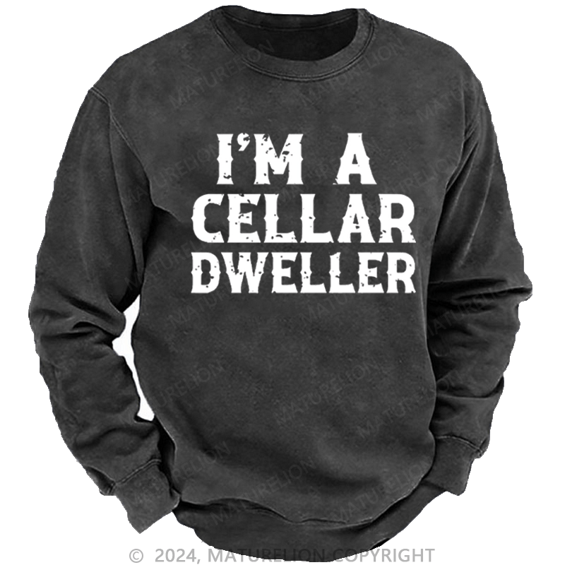 Maturelion Men's Sweatshirt I'm A Cellar Dweller Funny Husband Gift Custom Sweatshirt