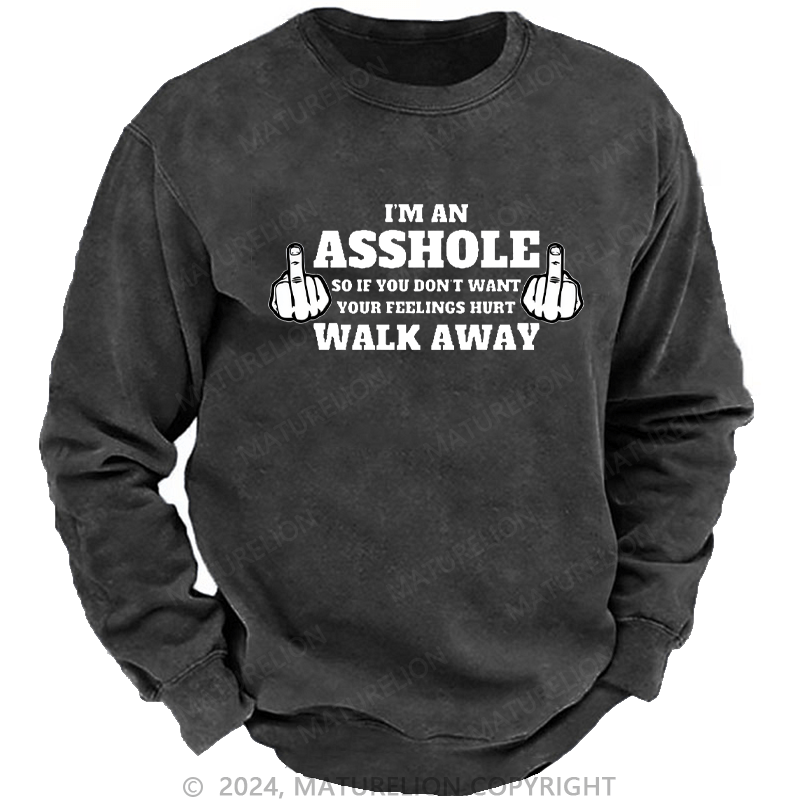 Maturelion Men's Sweatshirt I'm An Asshole So If You Don't Want Your Feelings Hurt Walk Away Custom Sweatshirt