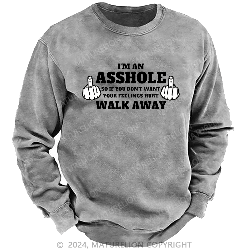 Maturelion Men's Sweatshirt I'm An Asshole So If You Don't Want Your Feelings Hurt Walk Away Custom Sweatshirt