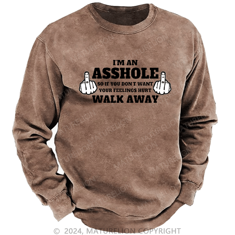 Maturelion Men's Sweatshirt I'm An Asshole So If You Don't Want Your Feelings Hurt Walk Away Custom Sweatshirt