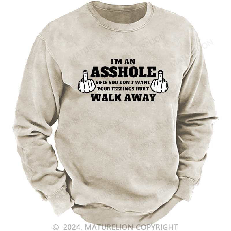 Maturelion Men's Sweatshirt I'm An Asshole So If You Don't Want Your Feelings Hurt Walk Away Custom Sweatshirt