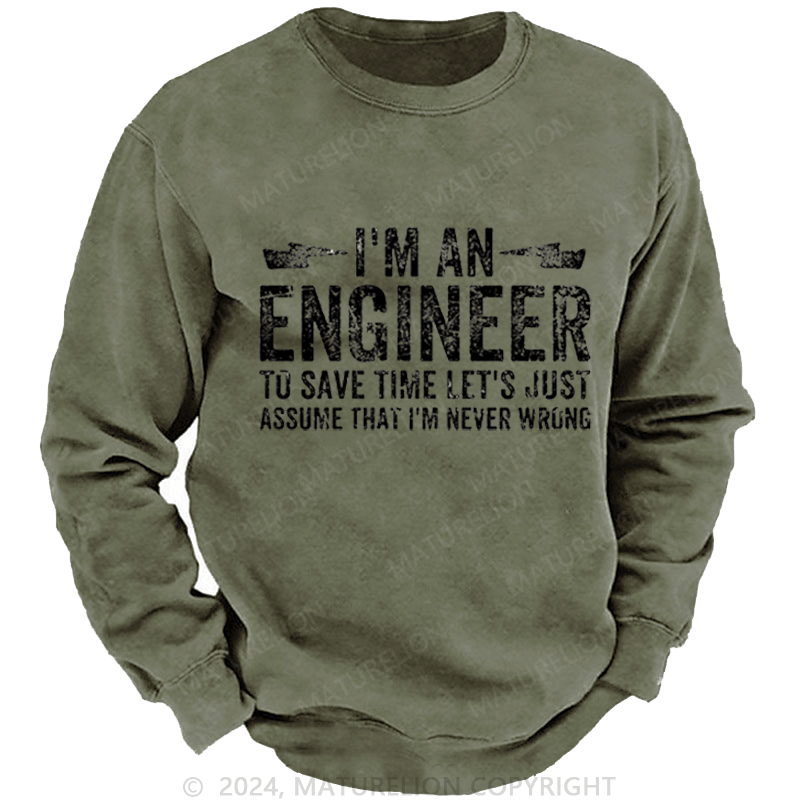 Maturelion Men's Sweatshirt I'm An Engineer To Save Time Let's Just Assume That I'm Never Wrong Custom Sweatshirt