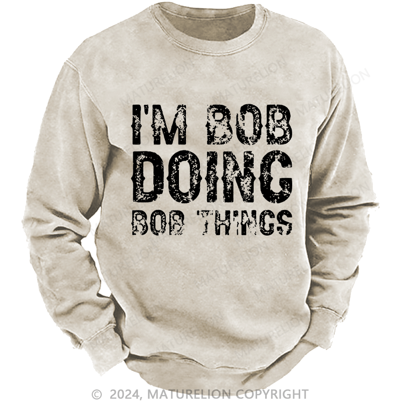 Maturelion Men's Sweatshirt I'm Bob Doing Bob Things Funny Custom Sweatshirt