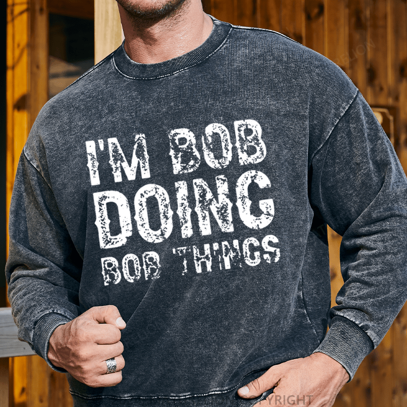 Maturelion Men's Sweatshirt I'm Bob Doing Bob Things Funny Custom Sweatshirt