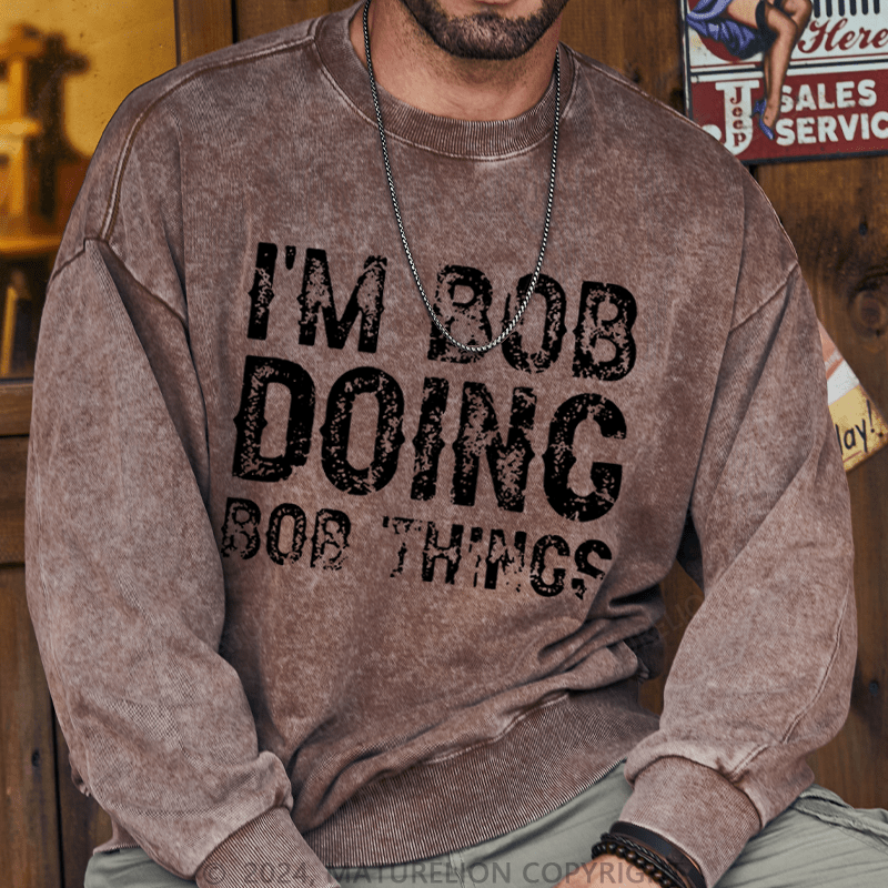 Maturelion Men's Sweatshirt I'm Bob Doing Bob Things Funny Custom Sweatshirt