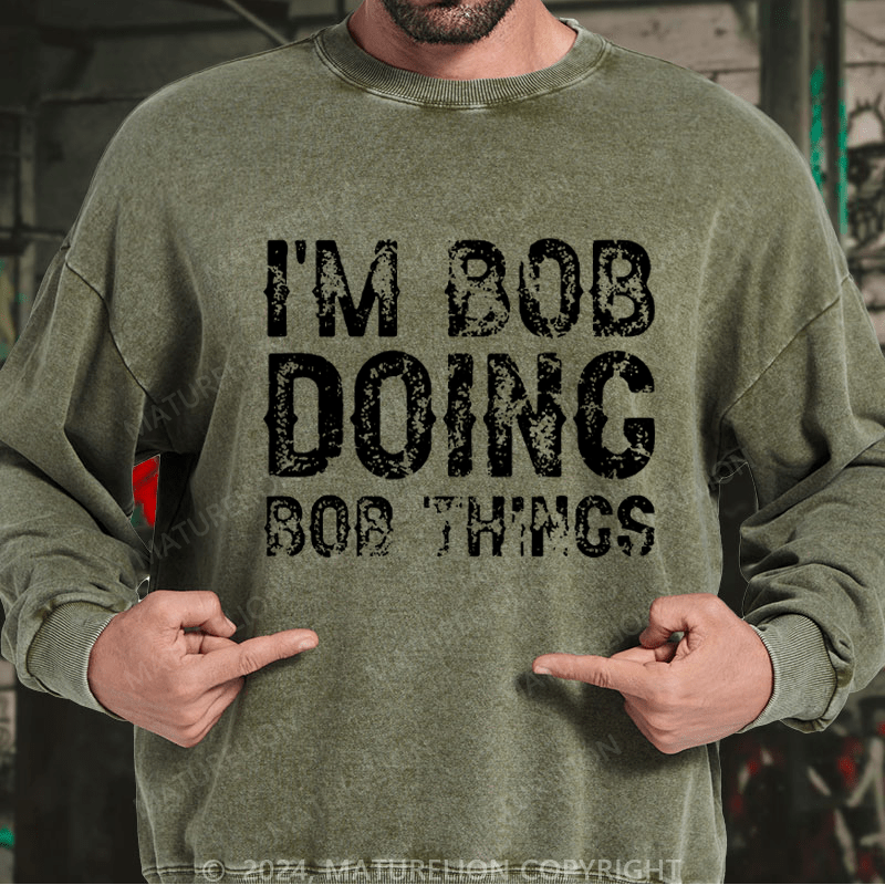 Maturelion Men's Sweatshirt I'm Bob Doing Bob Things Funny Custom Sweatshirt